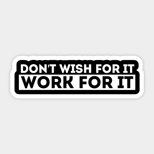 DON'T WISH FOR IT, WORK FOR IT Sticker by Madajae Designs